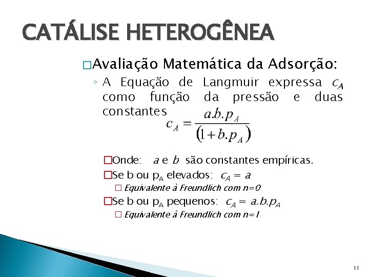 CATÁLISE HETEROGÊNEA � Avaliação Matemática da Adsorção: ◦ A Equação de Langmuir expressa c.