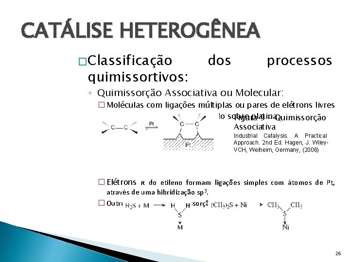 CATÁLISE HETEROGÊNEA � Classificação quimissortivos: dos processos ◦ Quimissorção Associativa ou Molecular: � Moléculas