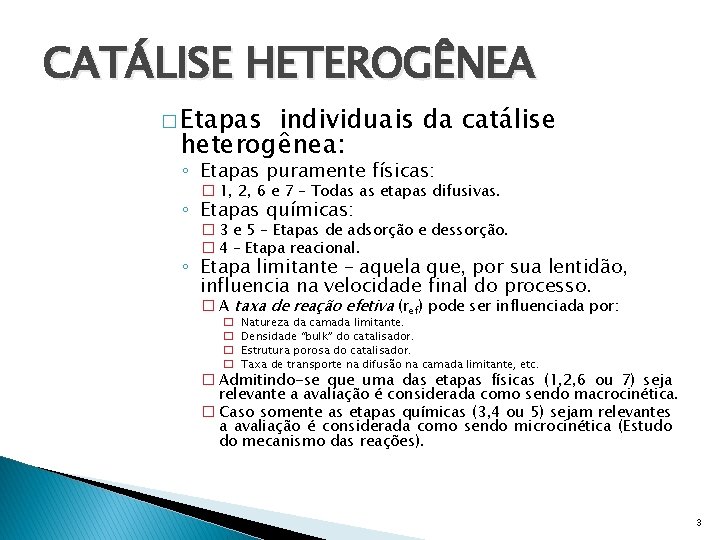 CATÁLISE HETEROGÊNEA � Etapas individuais da catálise heterogênea: ◦ Etapas puramente físicas: � 1,