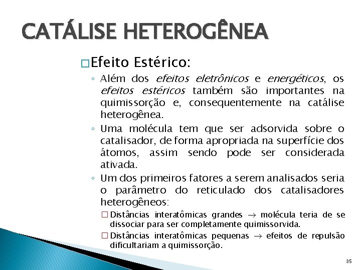 CATÁLISE HETEROGÊNEA � Efeito Estérico: ◦ Além dos efeitos eletrônicos e energéticos, os efeitos