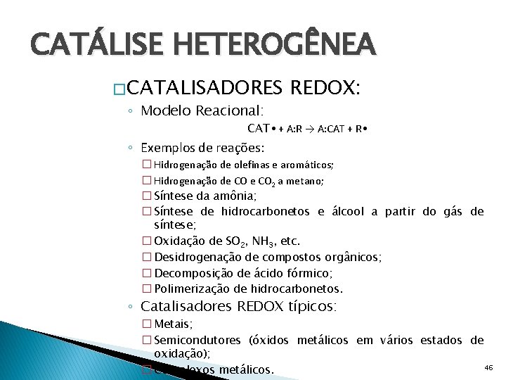CATÁLISE HETEROGÊNEA � CATALISADORES ◦ Modelo Reacional: REDOX: CAT • + A: R →