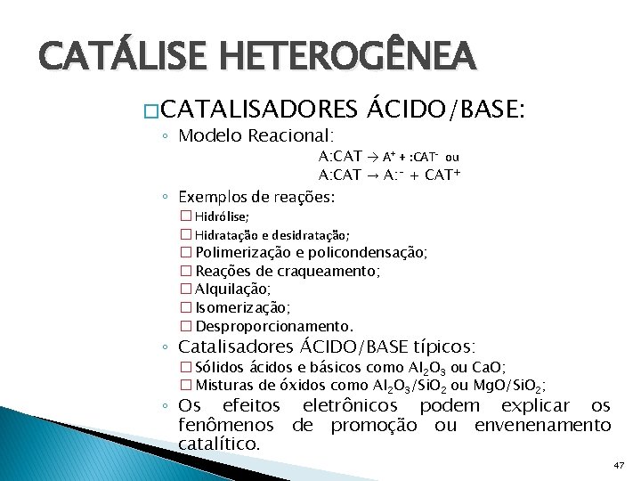CATÁLISE HETEROGÊNEA � CATALISADORES ◦ Modelo Reacional: ÁCIDO/BASE: A: CAT → A+ + :