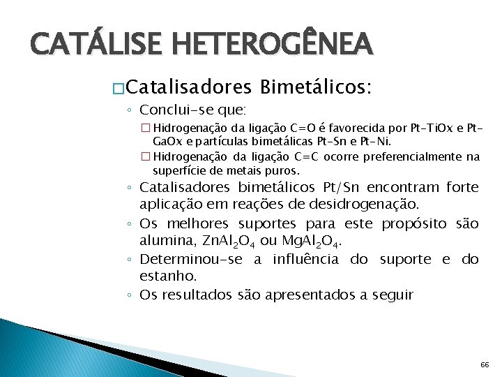 CATÁLISE HETEROGÊNEA � Catalisadores ◦ Conclui-se que: Bimetálicos: � Hidrogenação da ligação C=O é