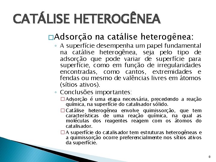 CATÁLISE HETEROGÊNEA � Adsorção na catálise heterogênea: ◦ A superfície desempenha um papel fundamental