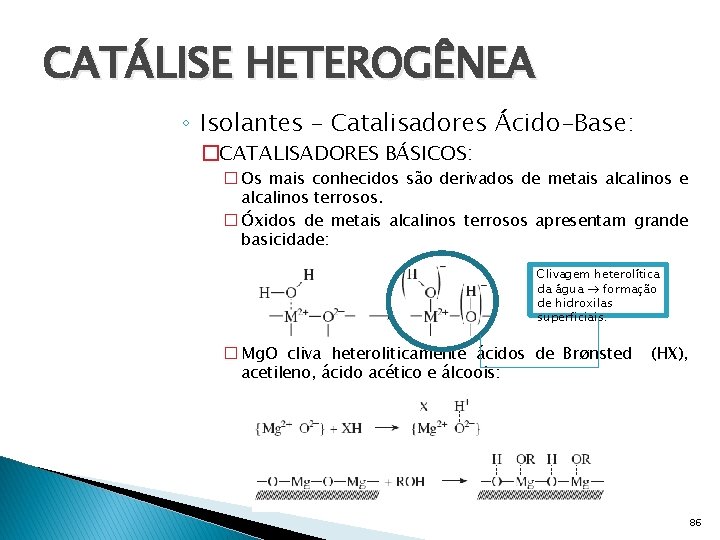 CATÁLISE HETEROGÊNEA ◦ Isolantes – Catalisadores Ácido-Base: �CATALISADORES BÁSICOS: � Os mais conhecidos são