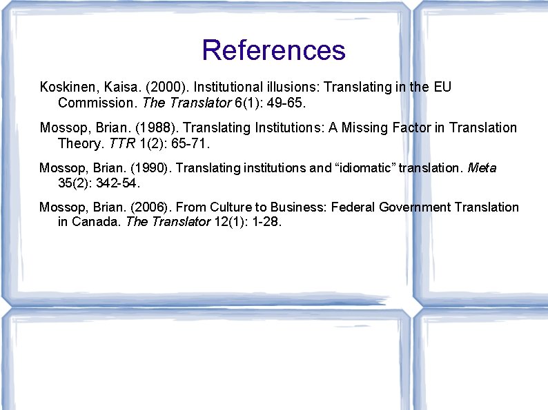 References Koskinen, Kaisa. (2000). Institutional illusions: Translating in the EU Commission. The Translator 6(1):