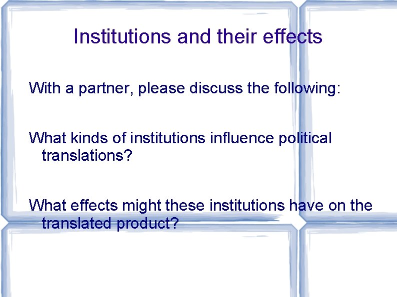 Institutions and their effects With a partner, please discuss the following: What kinds of