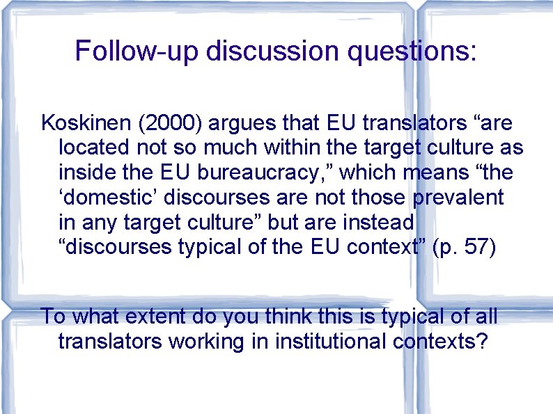 Follow-up discussion questions: Koskinen (2000) argues that EU translators “are located not so much