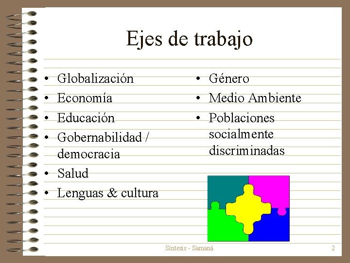 Ejes de trabajo • • Globalización Economía Educación Gobernabilidad / democracia • Salud •