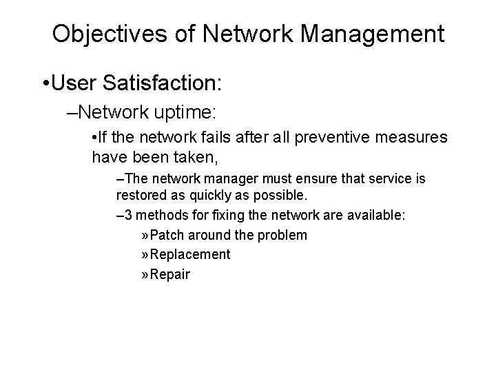 Objectives of Network Management • User Satisfaction: –Network uptime: • If the network fails