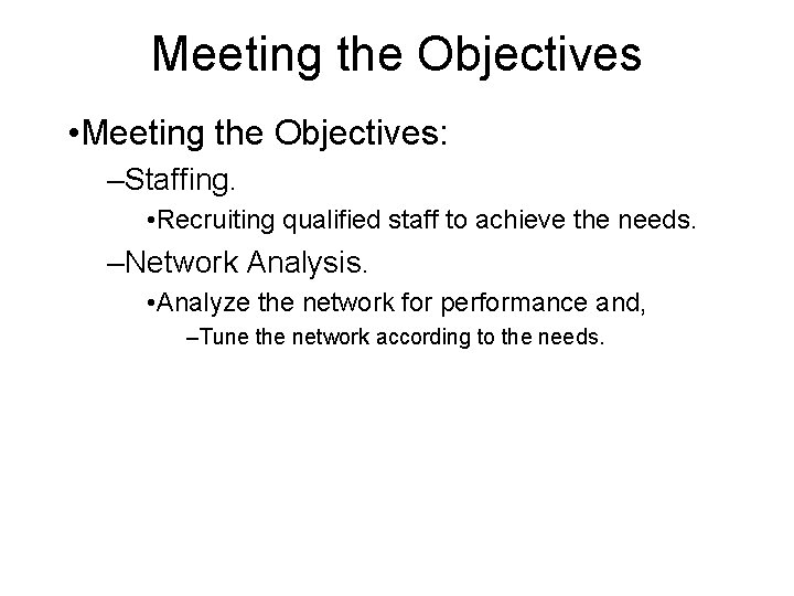 Meeting the Objectives • Meeting the Objectives: –Staffing. • Recruiting qualified staff to achieve