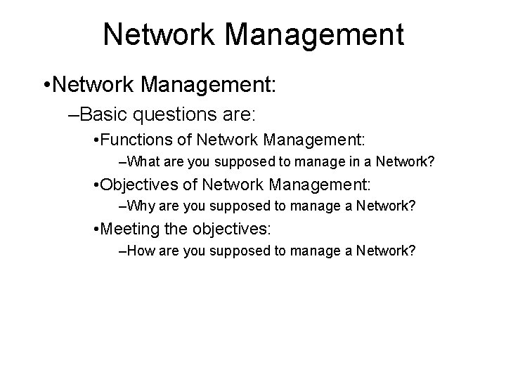 Network Management • Network Management: –Basic questions are: • Functions of Network Management: –What