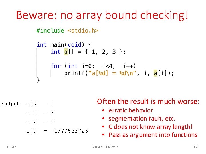 Beware: no array bound checking! Output: a[0] = 1 a[1] = 2 a[2] =