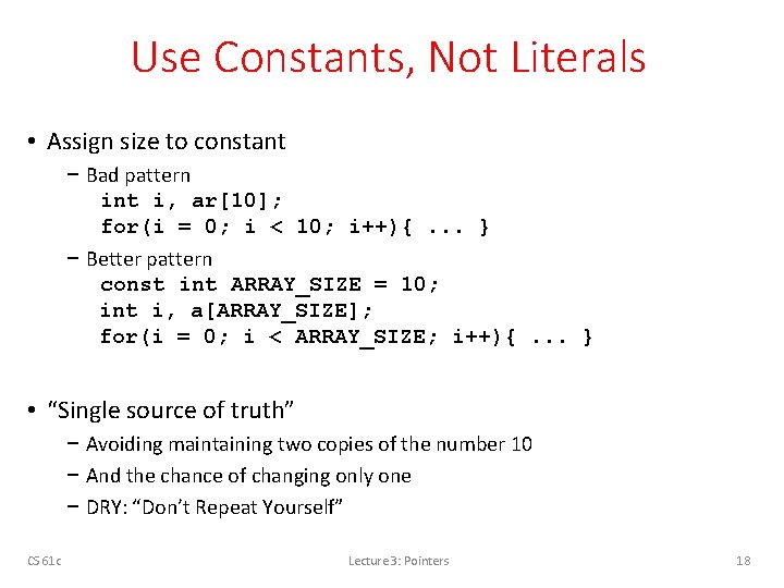 Use Constants, Not Literals • Assign size to constant − Bad pattern int i,