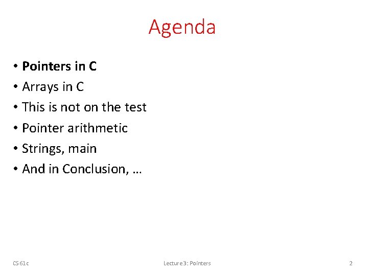 Agenda • Pointers in C • Arrays in C • This is not on