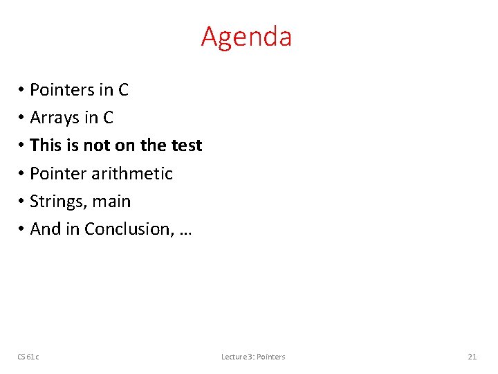 Agenda • Pointers in C • Arrays in C • This is not on