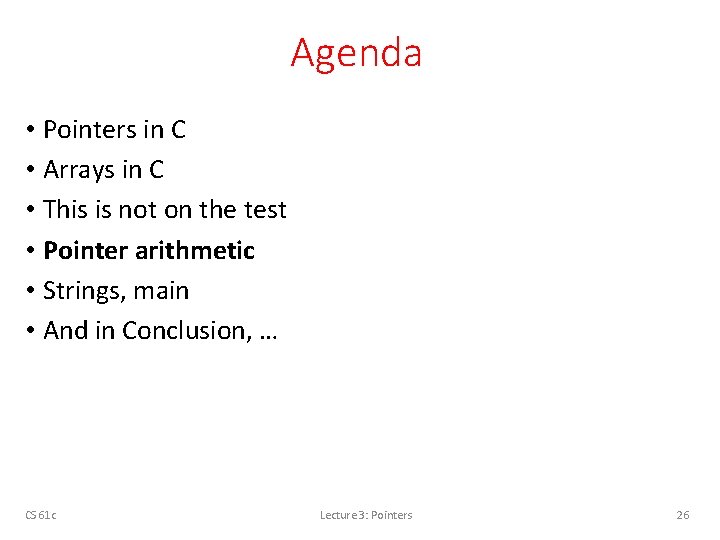 Agenda • Pointers in C • Arrays in C • This is not on