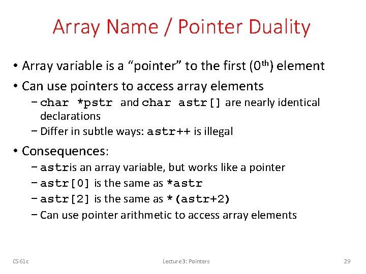 Array Name / Pointer Duality • Array variable is a “pointer” to the first