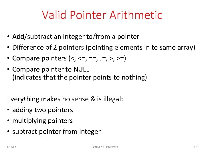 Valid Pointer Arithmetic • • Add/subtract an integer to/from a pointer Difference of 2
