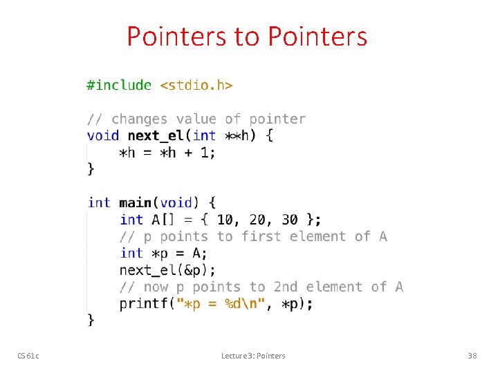 Pointers to Pointers CS 61 c Lecture 3: Pointers 38 