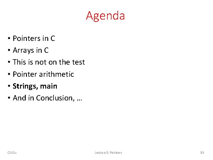 Agenda • Pointers in C • Arrays in C • This is not on