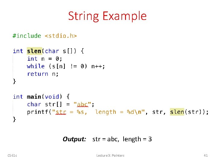 String Example Output: str = abc, length = 3 CS 61 c Lecture 3: