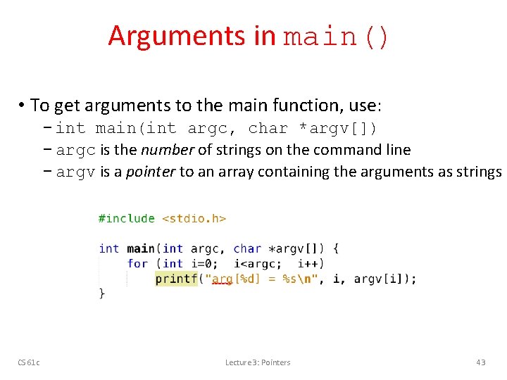 Arguments in main() • To get arguments to the main function, use: − int