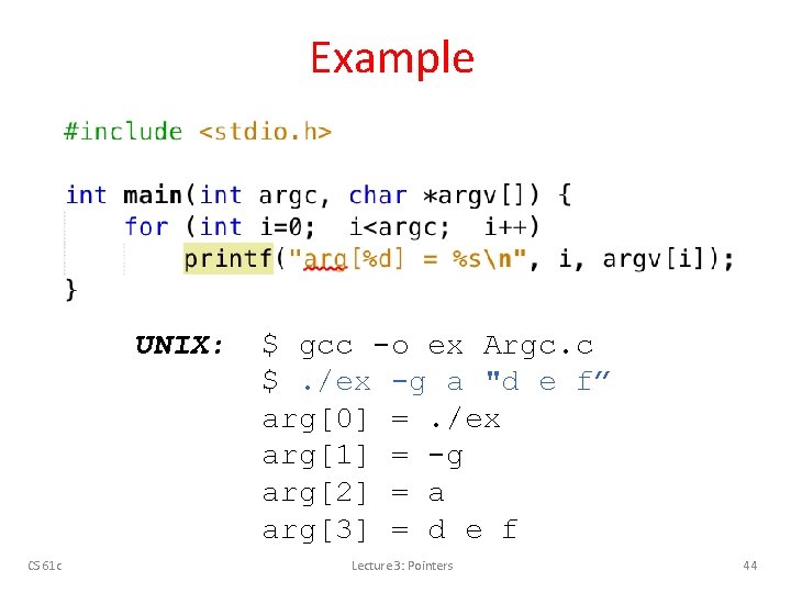 Example UNIX: CS 61 c $ gcc -o ex Argc. c $. /ex -g