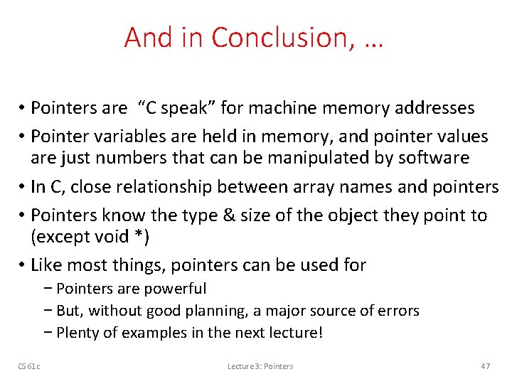 And in Conclusion, … • Pointers are “C speak” for machine memory addresses •
