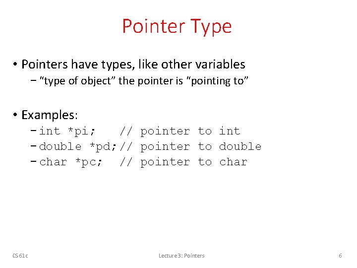 Pointer Type • Pointers have types, like other variables − “type of object” the