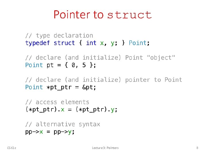 Pointer to struct CS 61 c Lecture 3: Pointers 8 