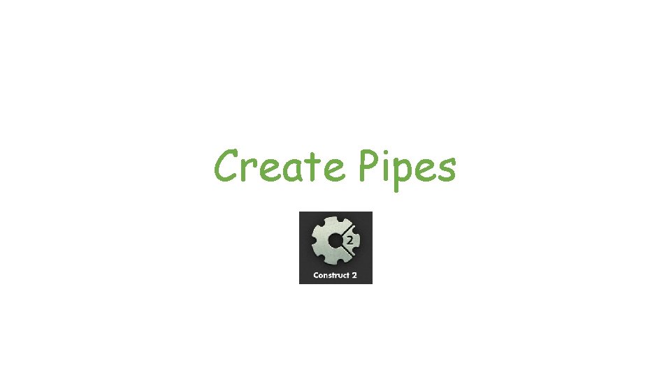 Create Pipes 