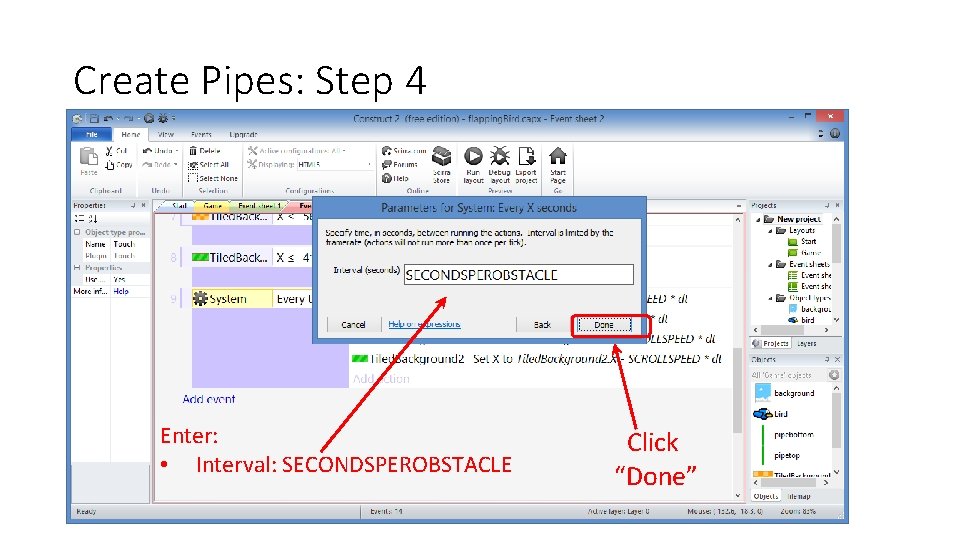 Create Pipes: Step 4 Enter: • Interval: SECONDSPEROBSTACLE Click “Done” 