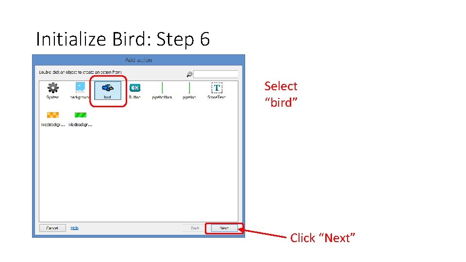 Initialize Bird: Step 6 Select “bird” Click “Next” 