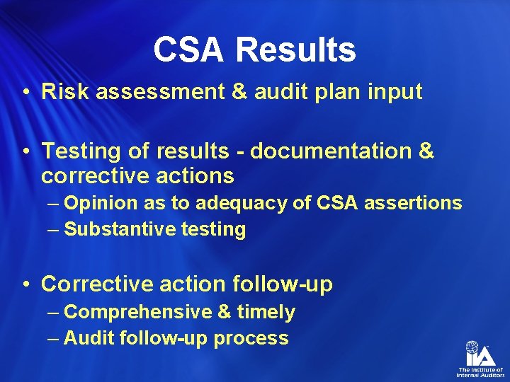 CSA Results • Risk assessment & audit plan input • Testing of results -