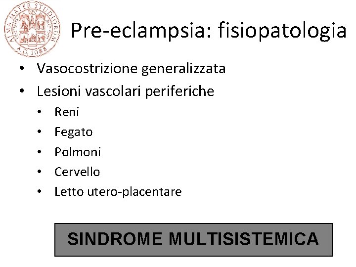 Pre-eclampsia: fisiopatologia • Vasocostrizione generalizzata • Lesioni vascolari periferiche • • • Reni Fegato