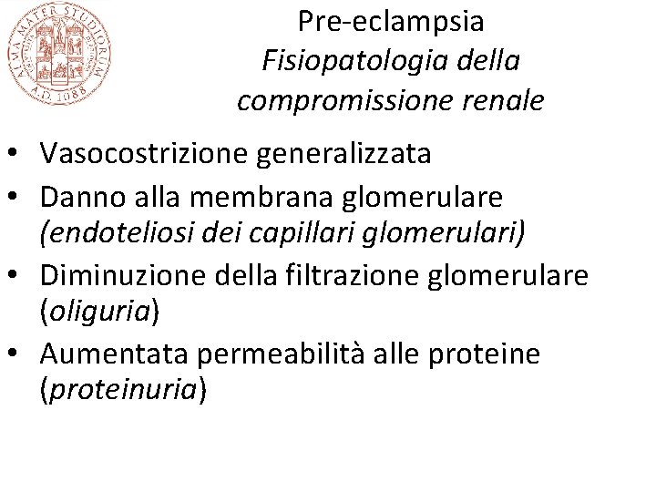 Pre-eclampsia Fisiopatologia della compromissione renale • Vasocostrizione generalizzata • Danno alla membrana glomerulare (endoteliosi