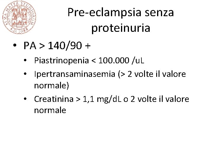 Pre-eclampsia senza proteinuria • PA > 140/90 + • Piastrinopenia < 100. 000 /u.