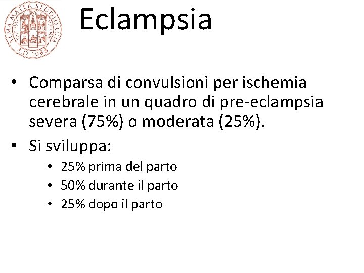 Eclampsia • Comparsa di convulsioni per ischemia cerebrale in un quadro di pre-eclampsia severa