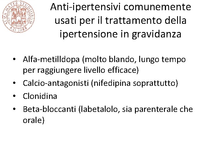 Anti-ipertensivi comunemente usati per il trattamento della ipertensione in gravidanza • Alfa-metilldopa (molto blando,