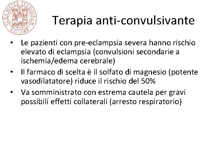 Terapia anti-convulsivante • Le pazienti con pre-eclampsia severa hanno rischio elevato di eclampsia (convulsioni