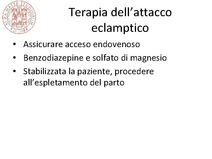 Terapia dell’attacco eclamptico • Assicurare acceso endovenoso • Benzodiazepine e solfato di magnesio •