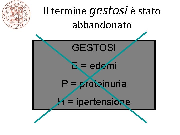 Il termine gestosi è stato abbandonato GESTOSI E = edemi P = proteinuria H