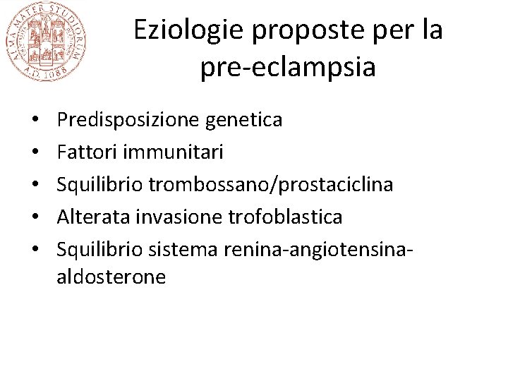 Eziologie proposte per la pre-eclampsia • • • Predisposizione genetica Fattori immunitari Squilibrio trombossano/prostaciclina