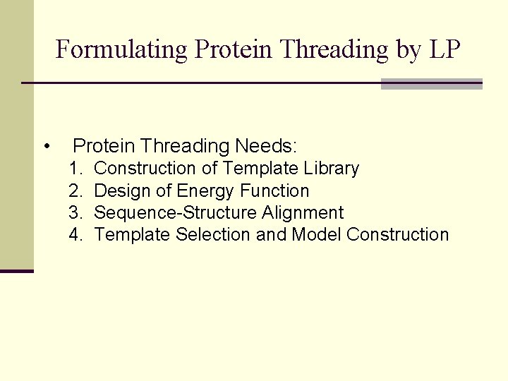 Formulating Protein Threading by LP • Protein Threading Needs: 1. 2. 3. 4. Construction