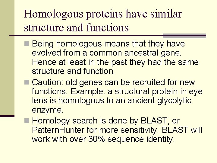 Homologous proteins have similar structure and functions n Being homologous means that they have