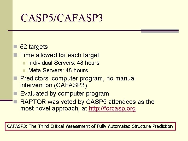 CASP 5/CAFASP 3 n 62 targets n Time allowed for each target: n Individual