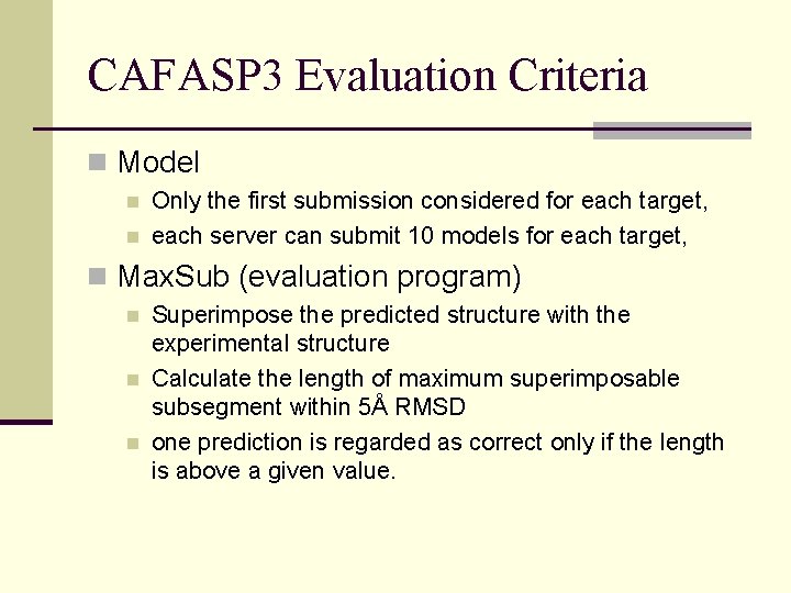 CAFASP 3 Evaluation Criteria n Model n n Only the first submission considered for