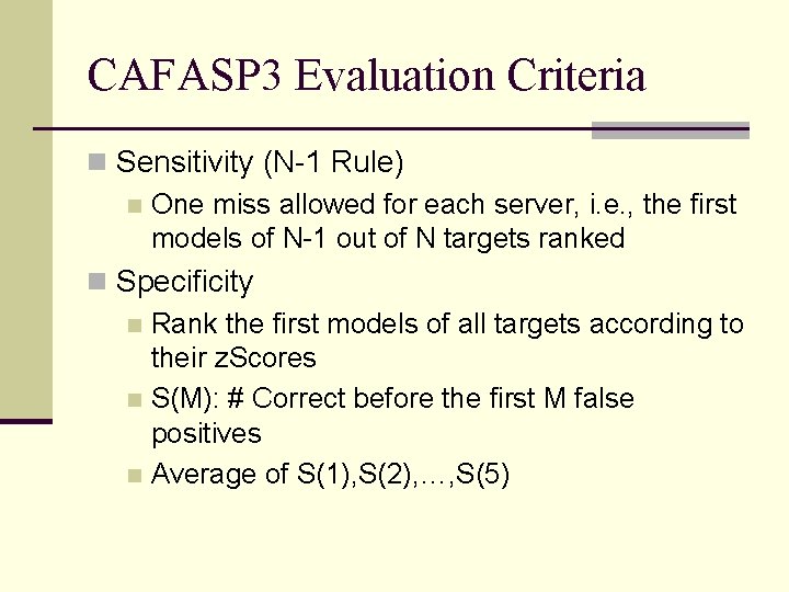 CAFASP 3 Evaluation Criteria n Sensitivity (N-1 Rule) n One miss allowed for each