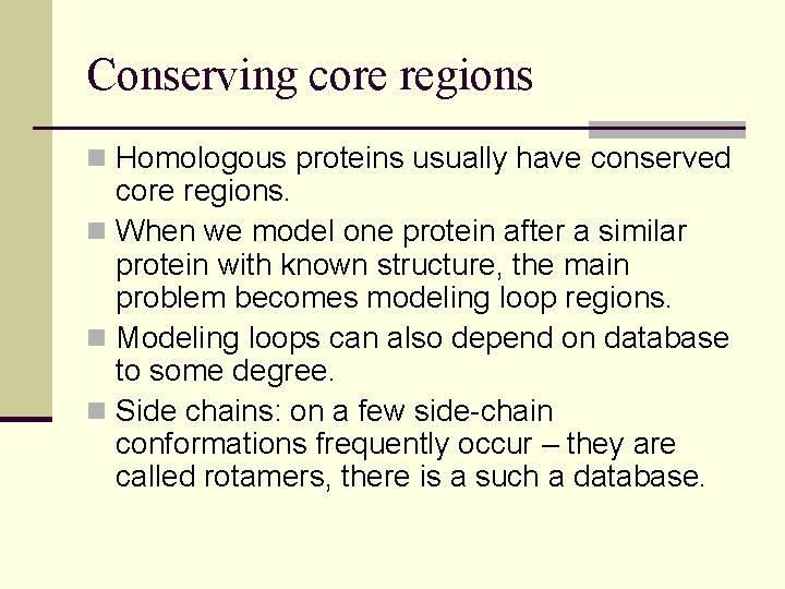 Conserving core regions n Homologous proteins usually have conserved core regions. n When we